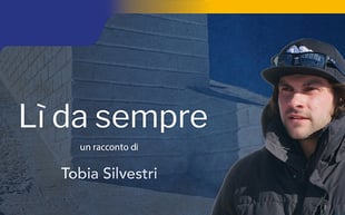 Lì da sempre - di Tobia Silvestri